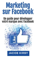 Marketing sur Facebook: Un guide pour développer votre marque avec Facebook (French Edition) 1966379242 Book Cover