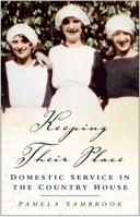 Keeping Their Place: Domestic Service in the Country House 0750935596 Book Cover