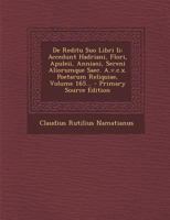 De Reditu Suo Libri Ii: Accedunt Hadriani, Flori, Apuleii, Anniani, Sereni Aliorumque Saec. A.v.c.x. Poetarum Reliquiae, Volume 165... 102015330X Book Cover