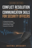 Conflict Resolution and Communication Skills for Security Officers: A Practical De-Escalation and Customer Service Guide with Real-World Training Scenarios for Every Shift B0HHWS6B1Y Book Cover