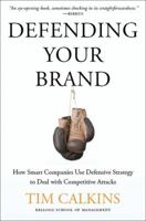 Defending Your Brand: How Smart Companies Use Defensive Strategy to Deal with Competitive Attacks 1137278757 Book Cover