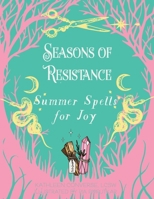 Seasons of Resistance: Summer Spells for Joy 1648418775 Book Cover