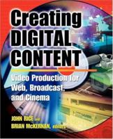 Creating Digital Content : Video Production for Web, Broadcast, and Cinema 0071377441 Book Cover