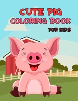 Cute Pig Coloring Book for Kids: Super Amazing Pigs Coloring Book for Kids, Coloring Book for Boys, Girls, Toddlers, Preschoolers, Volume-01 B096WCHT64 Book Cover