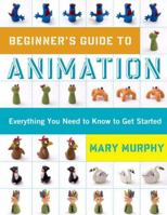 Beginner's Guide to Animation: Everything You Need to Know to Get Started 0823099229 Book Cover