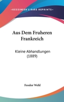 Aus Dem Fruheren Frankreich: Kleine Abhandlungen (1889) 1167639936 Book Cover