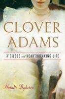 Clover Adams: A Gilded and Heartbreaking Life 0618873856 Book Cover