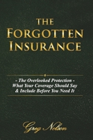 The Forgotten Insurance: The Overlooked Protection: What Your Coverage Should Say & Include Before You Need It B0HJFC2P49 Book Cover