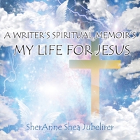 A Writer's Spiritual Memoirs, My Life For Jesus 1734292016 Book Cover