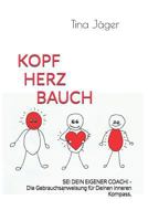 Kopf Herz Bauch: SEI DEIN EIGENER COACH! - Die Gebrauchsanleitung für Deinen inneren Kompass. 172666743X Book Cover
