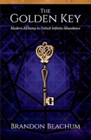 The Golden Key: Modern Alchemy to Unlock Infinite Abundance 1098355997 Book Cover