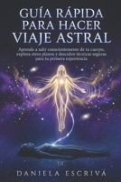 Guía Rápida para hacer Viaje Astral: Aprende a salir conscientemente de tu cuerpo, explora otros planos y descubre técnicas seguras para tu primera ... Rápidas de Espiritualidad) (Spanish Edition) B0GZZ96PQL Book Cover
