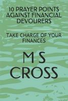 10 Prayer Points Against Financial Devourers : Take Charge of Your Finances 1729420702 Book Cover