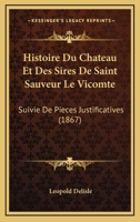 Histoire Du Chateau Et Des Sires de Saint-Sauveur-Le-Vicomte, Suivie de Pi�ces Justificatives... 1160116482 Book Cover