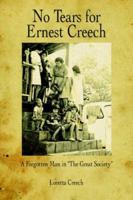 No Tears for Ernest Creech: A Forgotten Man in the Great Society 1425948634 Book Cover