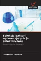 Selekcja bakterii wytwarzajacych ß-galaktozydaze (Polish Edition) 6209760295 Book Cover
