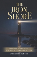 the iron shore: 100 poems on blindness redemption and the vow to stay B0GLF3LK44 Book Cover