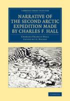 Narrative of the Second Arctic Expedition Made by Charles F. Hall: His Voyage to Repulse bay, Sledge Journeys to the Straits of Fury and Hecla and to ... Among the Eskimos, During the Years 1864-'69 1015706681 Book Cover