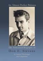 An Almost Perfect Balance, The Authorized Biography of Don E. Stevens B0BJ8CNNZ9 Book Cover