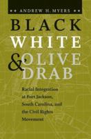 Black, White & Olive Drab: Racial Integration at Fort Jackson, South Carolina, and the Civil Rights Movement (American South) 0813925754 Book Cover