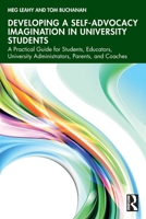 Developing a Self-Advocacy Imagination in University Students: A Practical Guide for Students, Educators, University Administrators, Parents, and Coaches 1032470046 Book Cover