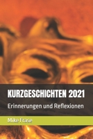 Kurzgeschichten 2021: Erinnerungen und Reflexionen B0CKZJ7R98 Book Cover