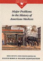 Major Problems In The History Of American Workers: Documents and Essays (Major Problems in American History Series) 0618042547 Book Cover