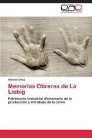 Memorias Obreras de La Liebig: Patrimonio Industrial Alimentario de la producción y el trabajo de la carne 3848455056 Book Cover