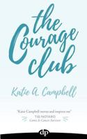 The Courage Club: A Radical Guide for Audaciously Living Beyond Cancer 1683091264 Book Cover
