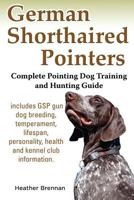 German Shorthaired Pointers: Complete Pointing Dog Training and Hunting Guide 1927870062 Book Cover