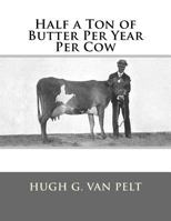 Half a Ton of Butter Per Cow Per Year 1548717681 Book Cover