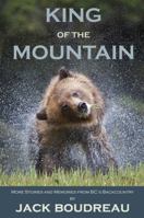 King of the Mountain: Stories and Memories from BC's Backcountry 1927575427 Book Cover