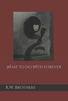What To Do With Forever B0FCCW7JNQ Book Cover