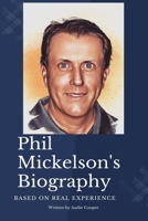 Phil Mickelson Biography: The Memoir, Timeline and Achievements of Phil Mickelson B0B1DKW1Y8 Book Cover