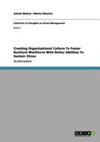 Creating Organizational Culture To Foster Resilient Workforce With Better Abilities To Sustain Stress 3656091242 Book Cover