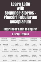 Learn Latin with Beginner Stories - Phaedri Fabularum Aesopiarum: Interlinear Latin to English (Learn Latin with Interlinear Stories for Beginners and Advanced Readers) 1988830575 Book Cover