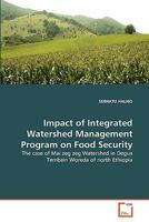 Impact of Integrated Watershed Management Program on Food Security: The case of Mai zeg zeg Watershed in Degua Tembein Woreda of north Ethiopia 3639308433 Book Cover