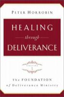 Healing through Deliverance, vol. 1: The Foundation of Deliverance Ministry (Healing Through Deliverance) 0800793250 Book Cover