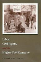 Labor, Civil Rights, And the Hughes Tool Company 1585444383 Book Cover