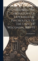 Studies From The Laboratory Of Experimental Psychology Of The Univ. Of Wisconsin, 1889-93 102042172X Book Cover