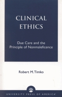 Clinical Ethics: Due Care and the Principle of Nonmaleficence 0761820892 Book Cover