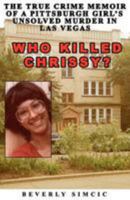 Who Killed Chrissy?: The True Crime Memoir of a Pittsburgh Girl's Unsolved Murder in Las Vegas 1480023647 Book Cover
