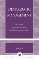 Democratic Management: The Path to Total Quality with Total Liberty and Equality 0761826122 Book Cover