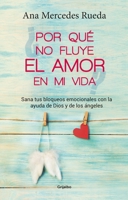 Por Qua No Fluye El Amor En Mi Vida: Sana Tus Bloqueos Emocionales Con La Ayuda de Dios y Los Angeles 958900752X Book Cover