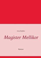 Magister Mellikor: Roman 3744893707 Book Cover