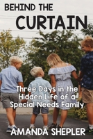Behind the Curtain: Three Days in the Hidden Life of a Special Needs Family 1950039099 Book Cover