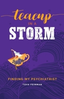 Teacup in a Storm: Finding My Psychiatrist 1837961247 Book Cover