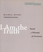 I Am the Truth: Toward a Philosophy of Christianity (Cultural Memory in the Present) 0804737800 Book Cover