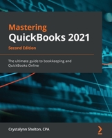 Mastering QuickBooks 2021: The Ultimate Guide to QuickBooks Online and Bookkeeping 1800204043 Book Cover