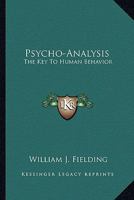 Psycho-Analysis: The Key To Human Behavior 1162936533 Book Cover